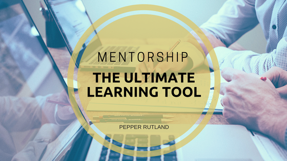 Pepper Rutland MENTORSHIP The Ultimate Learning Tool